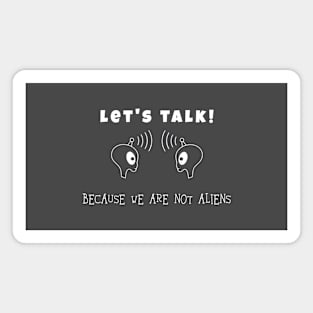 Aliens with Let's talk quote (white writting) Magnet